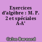 Exercices d'algèbre : M. P. 2 et spéciales A-A'