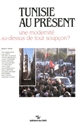 Tunisie au présent : une modernité au dessus de tout soupçon ?