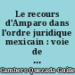 Le recours d'Amparo dans l'ordre juridique mexicain : voie de contrôle juridictionnel de l'administration publique