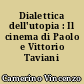 Dialettica dell'utopia : Il cinema di Paolo e Vittorio Taviani