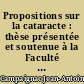 Propositions sur la cataracte : thèse présentée et soutenue à la Faculté de médecine de Paris, le 29 août 1829, pour obtenir le grade de docteur en médecine