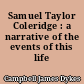 Samuel Taylor Coleridge : a narrative of the events of this life
