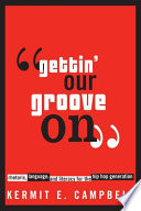 Gettin' our groove on : rhetoric, language, and literacy for the hip hop generation