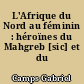 L'Afrique du Nord au féminin : héroïnes du Mahgreb [sic] et du Sahara