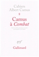 Camus à Combat : éditoriaux et articles d'Albert Camus 1944-1947