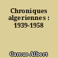 Chroniques algeriennes : 1939-1958