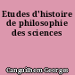 Etudes d'histoire de philosophie des sciences