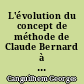 L'évolution du concept de méthode de Claude Bernard à Gaston Bachelard