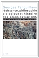 Oeuvres complètes : Tome IV : Résistance, philosophie biologique et histoire des sciences (1940-1965)