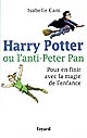 Harry Potter ou L'anti-Peter Pan : pour en finir avec la magie de l'enfance