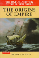 The Oxford history of the British Empire : 1 : The origins of Empire : British overseas enterprise to the close of the seventeenth century