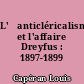 L'	anticléricalisme et l'affaire Dreyfus : 1897-1899