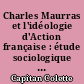 Charles Maurras et l'idéologie d'Action française : étude sociologique d'une pensée de droite