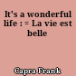 It's a wonderful life : = La vie est belle