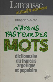 N'ayons pas peur des mots : dictionnaire du français argotique et populaire