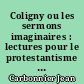 Coligny ou les sermons imaginaires : lectures pour le protestantisme français d'aujourd'hui