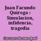 Juan Facundo Quiroga : Simulacion, infidencia, tragedia