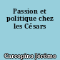 Passion et politique chez les Césars