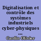 Digitalisation et contrôle des systèmes industriels cyber-physiques : concepts, technologies et applications