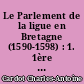 Le Parlement de la ligue en Bretagne (1590-1598) : 1. 1ère partie : [Organisation et personnel du Parlement]