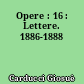 Opere : 16 : Lettere. 1886-1888