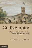 God's empire : religion and colonialism in the British World, c.1801-1908