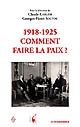 1918-1925, comment faire la paix ? : actes du colloque international organisé à Vincennes, les 26 et 27 novembre 1999