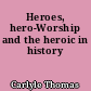 Heroes, hero-Worship and the heroic in history