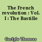 The French revolution : Vol. I : The Bastille