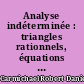 Analyse indéterminée : triangles rationnels, équations du second degré, équations des 3e et 4e degrés et d'un degré supérieur au 4e, dernier théorème de Fermat, équations fonctionnelles
