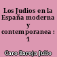 Los Judios en la España moderna y contemporanea : 1