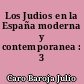 Los Judios en la España moderna y contemporanea : 3