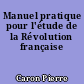 Manuel pratique pour l'étude de la Révolution française