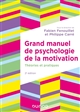 Grand manuel de psychologie de la motivation : Théories et pratiques