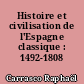 Histoire et civilisation de l'Espagne classique : 1492-1808