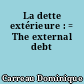 La dette extérieure : = The external debt