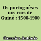Os portuguêses nos rios de Guiné : 1500-1900