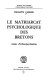 Le Matriarcat psychologique des Bretons : essais d'ethnopsychiatrie