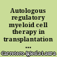 Autologous regulatory myeloid cell therapy in transplantation : = Thérapie cellulaire utilisant des cellules régulatrices myéloïdes autologues en transplantation
