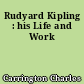 Rudyard Kipling : his Life and Work