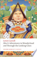 Alice's adventures in Wonderland : and Through the looking-glass : and what Alice found there