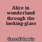 Alice in wonderland through the looking-glass