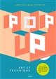 Pop-up : art et technique : créez vous-même des pop-up