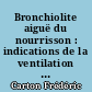 Bronchiolite aiguë du nourrisson : indications de la ventilation artificielle : 19 cas