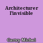 Architecturer l'invisible