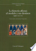 La historia alfonsí : el modelo y sus destinos (siglos XIII-XV)