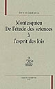 Montesquieu, de l'étude des sciences à "L'Esprit des lois"