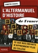 L'	altermanuel d'histoire de France : ce que nos enfants n'apprennent plus au collège