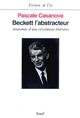 Beckett l'abstracteur : anatomie d'une révolution littéraire