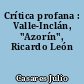 Crítica profana : Valle-Inclán, "Azorín", Ricardo León